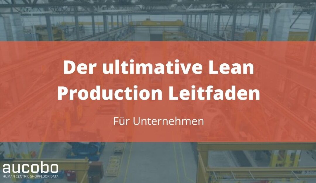 Der ultimative Lean Production Leitfaden für Unternehmen